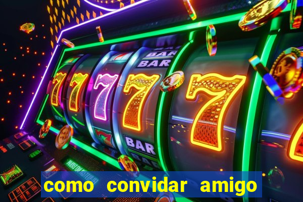 como convidar amigo no vai de bet